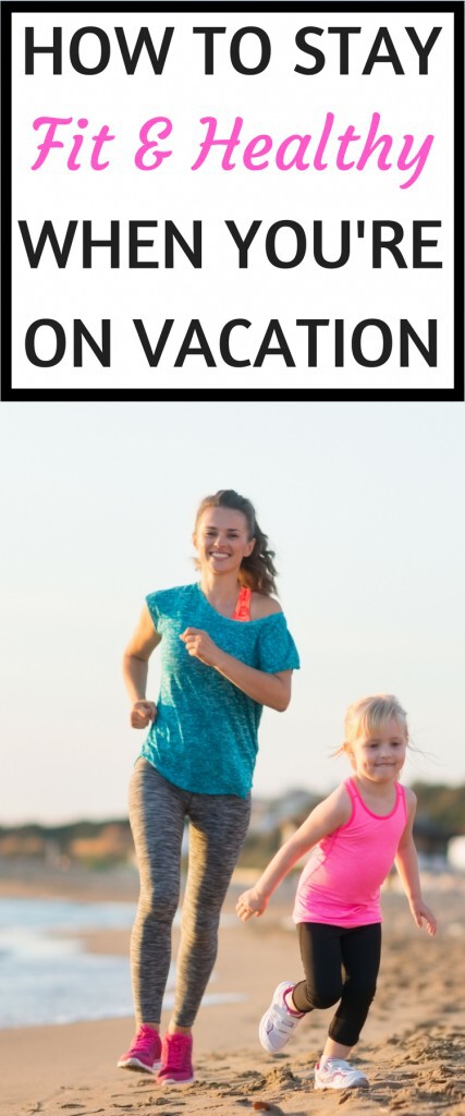How to Stay Fit & Healthy When You're On a Vacation